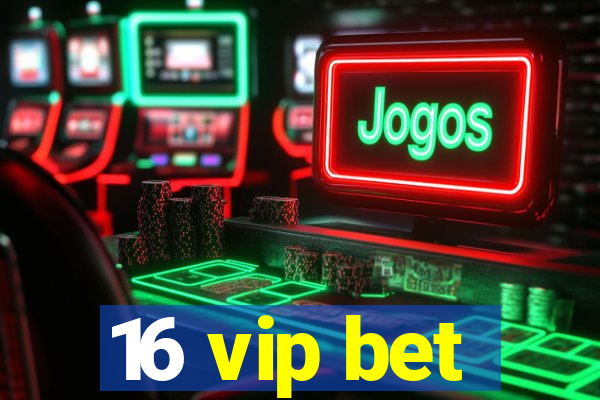 16 vip bet